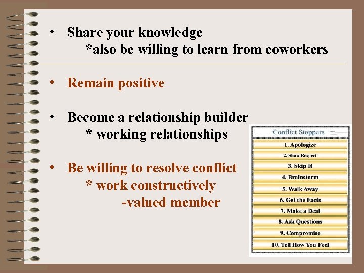  • Share your knowledge *also be willing to learn from coworkers • Remain