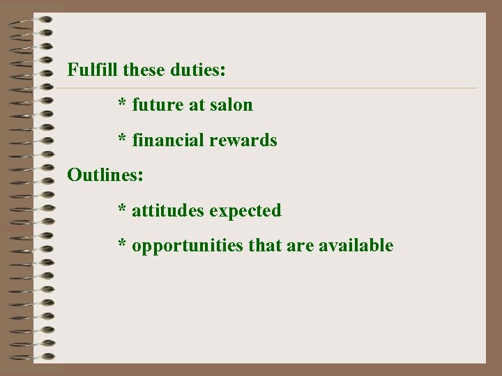 Fulfill these duties: * future at salon * financial rewards Outlines: * attitudes expected