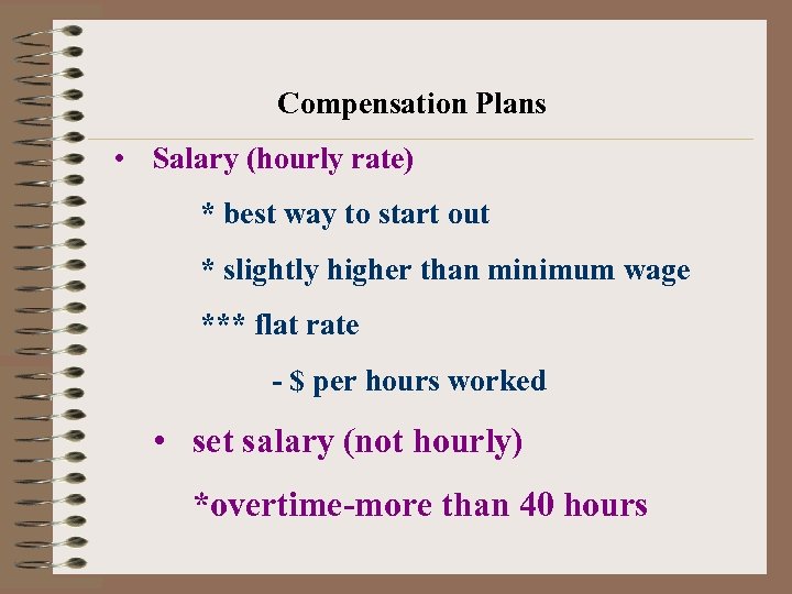 Compensation Plans • Salary (hourly rate) * best way to start out * slightly