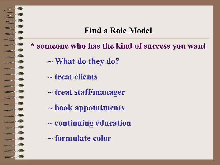 Find a Role Model * someone who has the kind of success you want