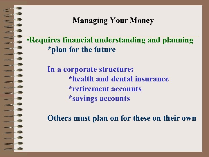 Managing Your Money • Requires financial understanding and planning *plan for the future In