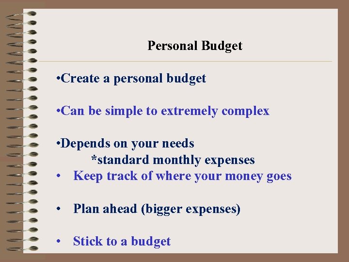 Personal Budget • Create a personal budget • Can be simple to extremely complex