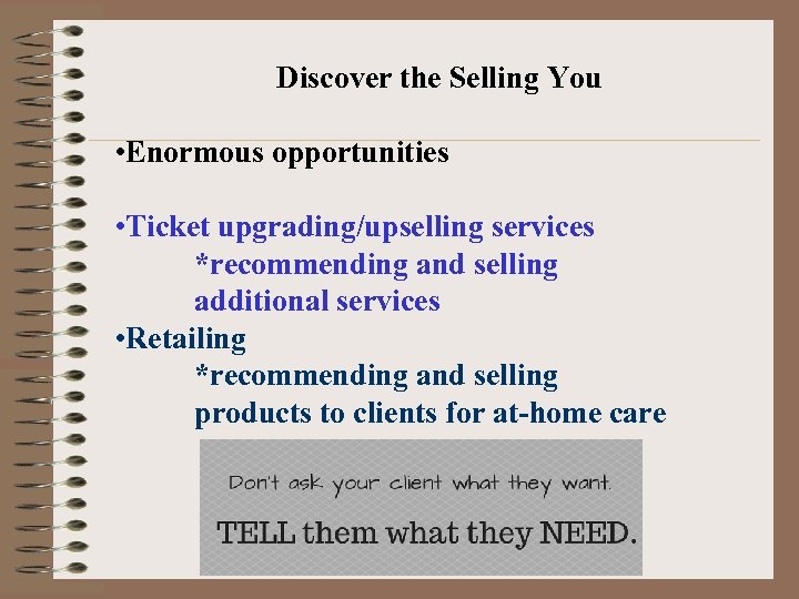 Discover the Selling You • Enormous opportunities • Ticket upgrading/upselling services *recommending and selling
