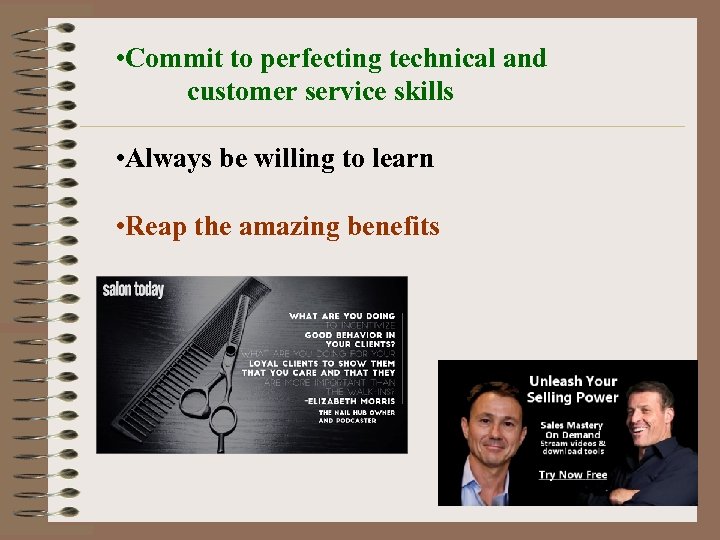  • Commit to perfecting technical and customer service skills • Always be willing