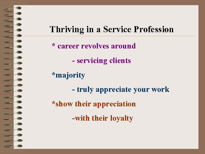 Thriving in a Service Profession * career revolves around - servicing clients *majority -