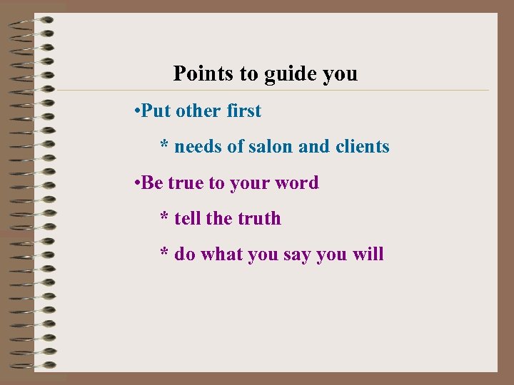 Points to guide you • Put other first * needs of salon and clients