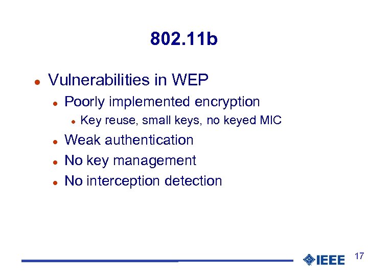 802. 11 b l Vulnerabilities in WEP l Poorly implemented encryption l l Key