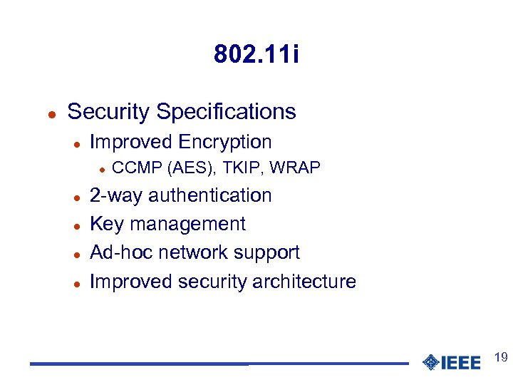 802. 11 i l Security Specifications l Improved Encryption l l l CCMP (AES),