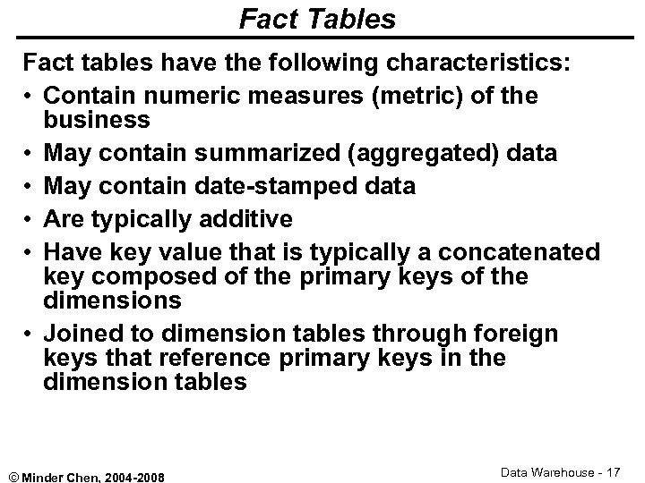 Fact Tables Fact tables have the following characteristics: • Contain numeric measures (metric) of