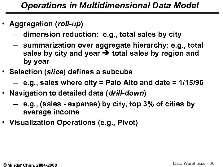 Operations in Multidimensional Data Model • Aggregation (roll-up) – dimension reduction: e. g. ,