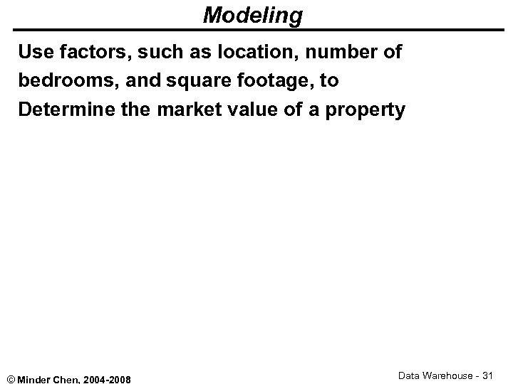 Modeling Use factors, such as location, number of bedrooms, and square footage, to Determine