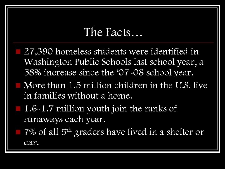The Facts… 27, 390 homeless students were identified in Washington Public Schools last school