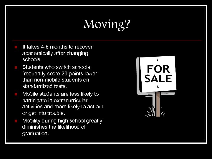 Moving? n n It takes 4 -6 months to recover academically after changing schools.