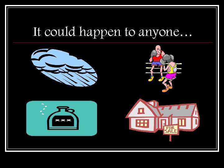 It could happen to anyone… 