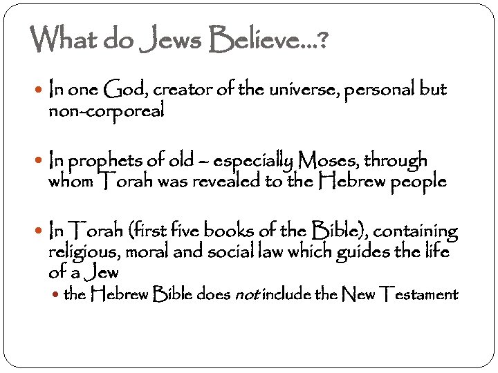 What do Jews Believe…? In one God, creator of the universe, personal but non-corporeal