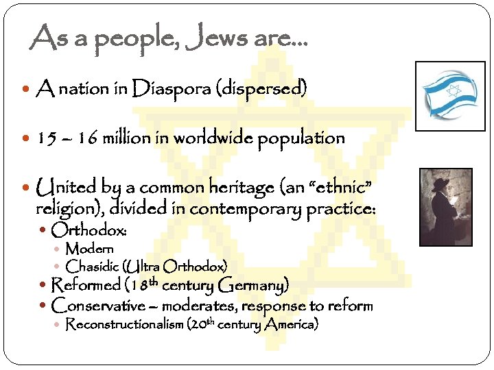 As a people, Jews are… A nation in Diaspora (dispersed) 15 – 16 million