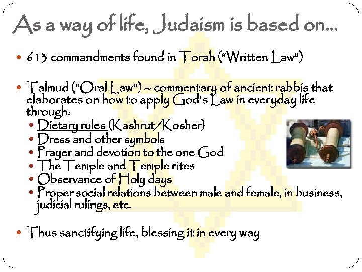 As a way of life, Judaism is based on… 613 commandments found in Torah