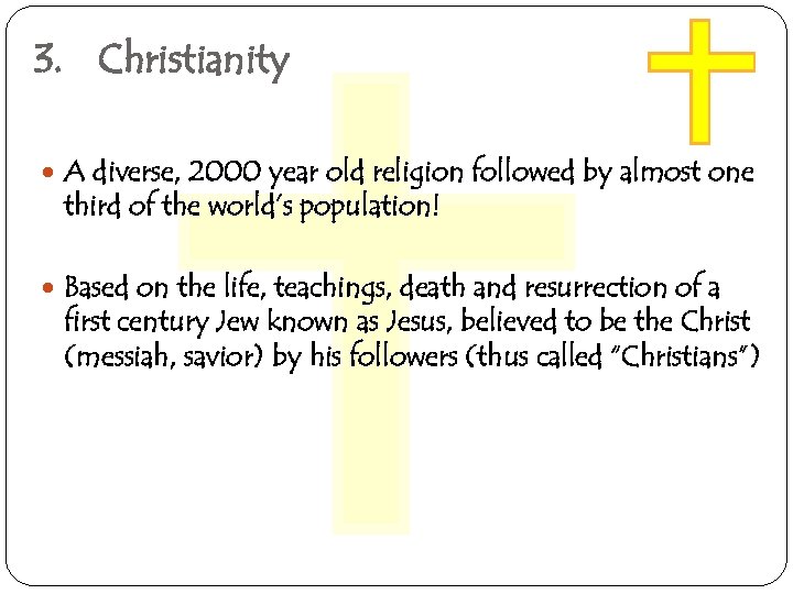 3. Christianity A diverse, 2000 year old religion followed by almost one third of