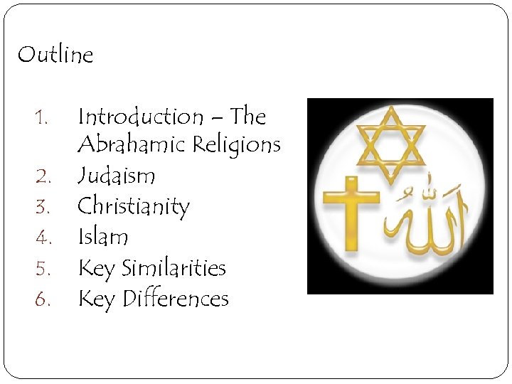 Outline 1. 2. 3. 4. 5. 6. Introduction – The Abrahamic Religions Judaism Christianity