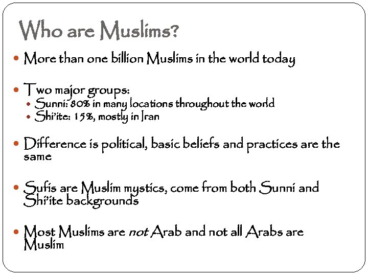 Who are Muslims? More than one billion Muslims in the world today Two major