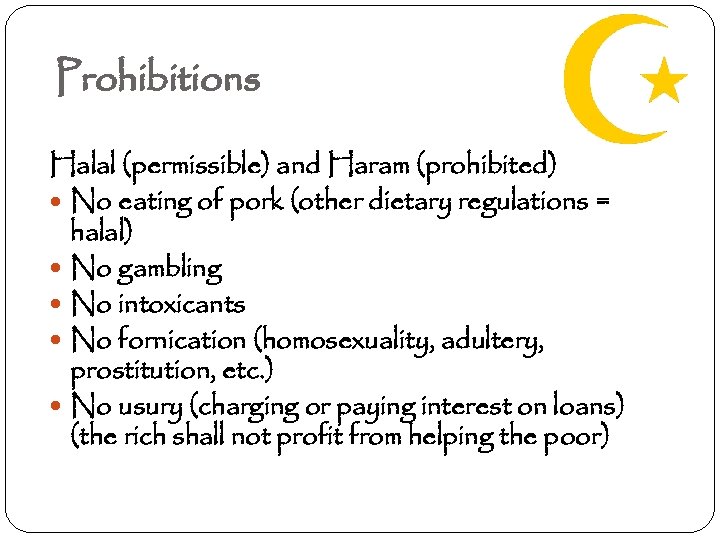 Prohibitions Halal (permissible) and Haram (prohibited) No eating of pork (other dietary regulations =