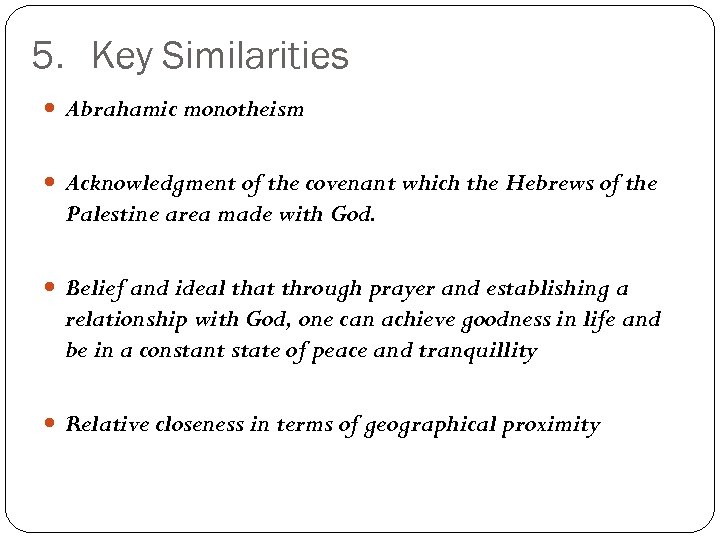 5. Key Similarities Abrahamic monotheism Acknowledgment of the covenant which the Hebrews of the
