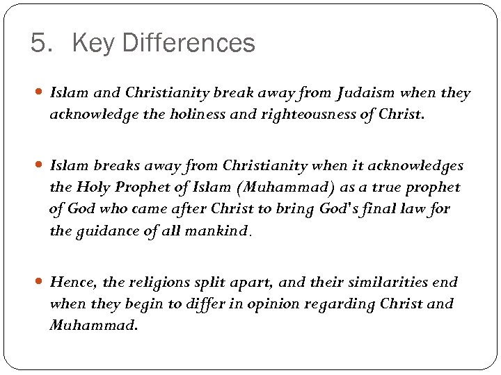 5. Key Differences Islam and Christianity break away from Judaism when they acknowledge the