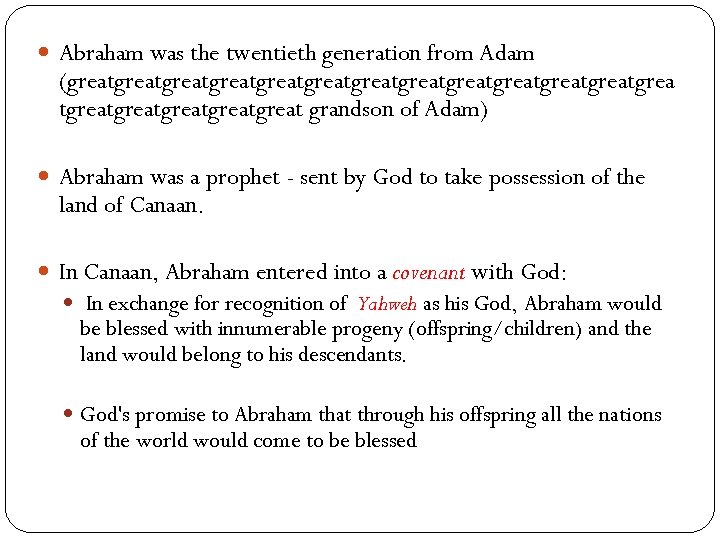  Abraham was the twentieth generation from Adam (greatgreatgreatgreatgreatgreatgreat grandson of Adam) Abraham was