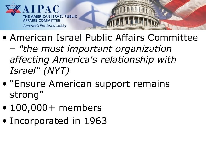  • American Israel Public Affairs Committee – "the most important organization affecting America's