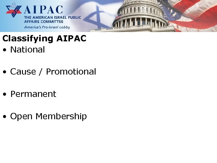 Classifying AIPAC • National • Cause / Promotional • Permanent • Open Membership 