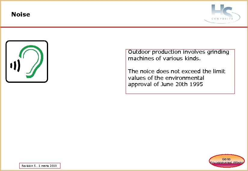 Noise Outdoor production involves grinding machines of various kinds. The noice does not exceed