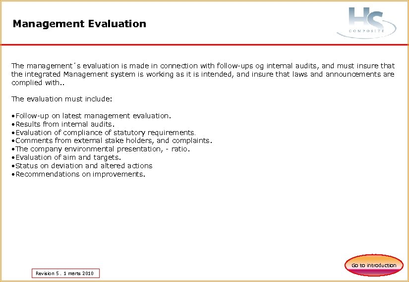 Management Evaluation The management´s evaluation is made in connection with follow-ups og internal audits,