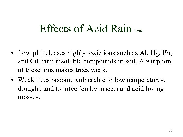 Effects of Acid Rain cont. • Low p. H releases highly toxic ions such