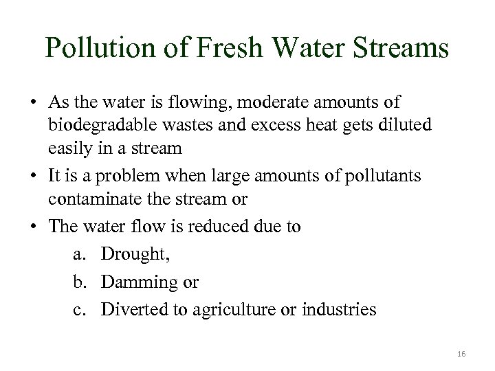 Pollution of Fresh Water Streams • As the water is flowing, moderate amounts of