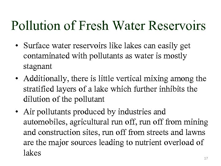 Pollution of Fresh Water Reservoirs • Surface water reservoirs like lakes can easily get