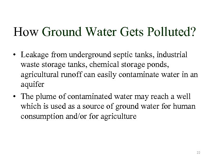 How Ground Water Gets Polluted? • Leakage from underground septic tanks, industrial waste storage