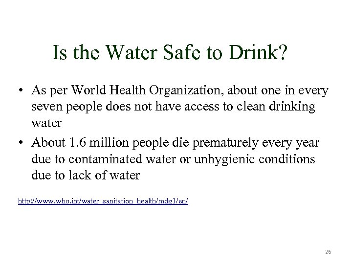 Is the Water Safe to Drink? • As per World Health Organization, about one