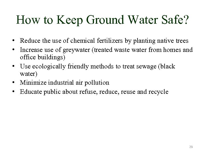 How to Keep Ground Water Safe? • Reduce the use of chemical fertilizers by