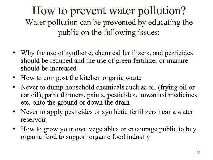 How to prevent water pollution? Water pollution can be prevented by educating the public
