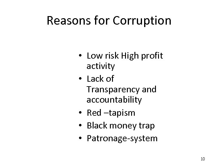 Reasons for Corruption • Low risk High profit activity • Lack of Transparency and