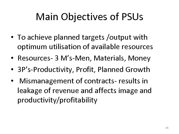 Main Objectives of PSUs • To achieve planned targets /output with optimum utilisation of