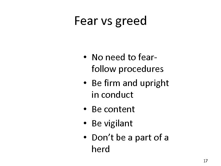 Fear vs greed • No need to fearfollow procedures • Be firm and upright