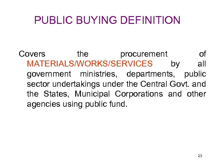 PUBLIC BUYING DEFINITION Covers the procurement of MATERIALS/WORKS/SERVICES by all government ministries, departments, public