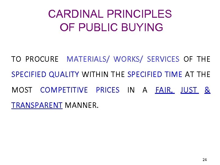 CARDINAL PRINCIPLES OF PUBLIC BUYING TO PROCURE MATERIALS/ WORKS/ SERVICES OF THE SPECIFIED QUALITY