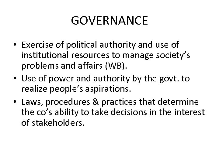 GOVERNANCE • Exercise of political authority and use of institutional resources to manage society’s