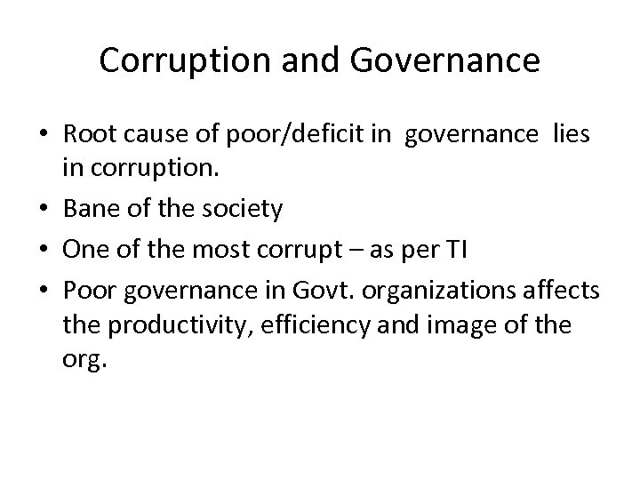 Corruption and Governance • Root cause of poor/deficit in governance lies in corruption. •