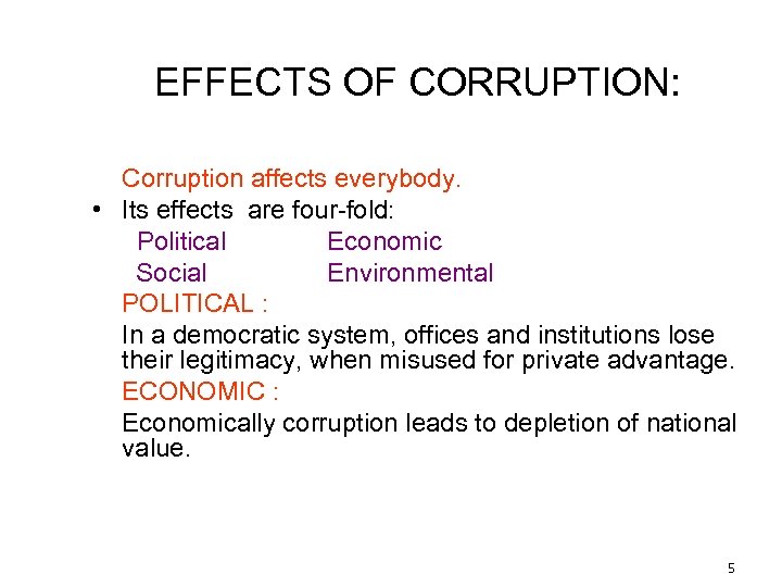 EFFECTS OF CORRUPTION: Corruption affects everybody. • Its effects are four-fold: Political Economic Social