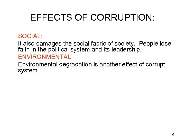 EFFECTS OF CORRUPTION: SOCIAL: It also damages the social fabric of society. People lose