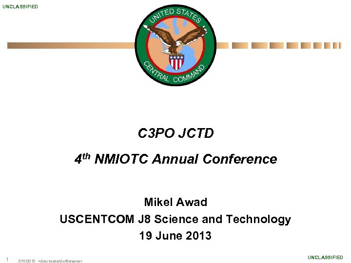 UNCLASSIFIED C 3 PO JCTD 4 th NMIOTC Annual Conference Mikel Awad USCENTCOM J