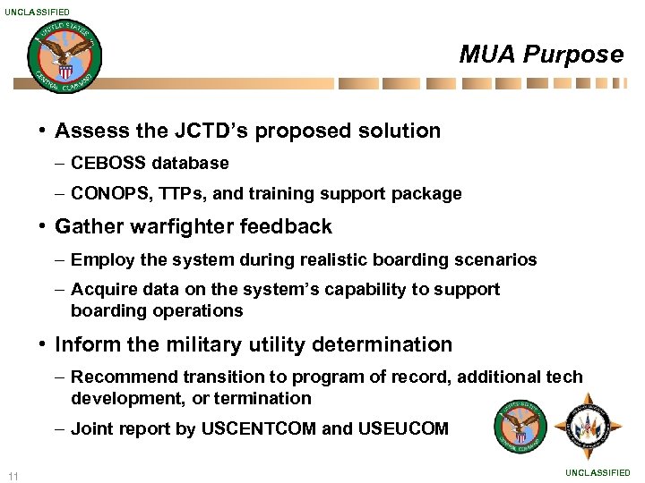 UNCLASSIFIED MUA Purpose • Assess the JCTD’s proposed solution – CEBOSS database – CONOPS,